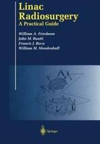 Linac Radiosurgery : A Practical Guide. Friedman, A.   New., Zo goed als nieuw, John M. Buatti, William M. Mendenhall, William A. Friedman, Francis J. Bova