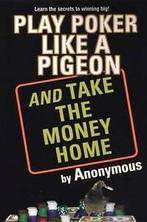 Anonymous : PLAY POKER LIKE A PIGEON, Gelezen, Verzenden