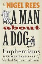 A Man About a Dog: Euphemisms and Other Examples of Verbal, Gelezen, Nigel Rees, Verzenden