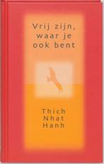 Vrij zijn, waar je ook bent 9789025953898 Thich Nhat Hanh, Boeken, Verzenden, Gelezen, Thich Nhat Hanh