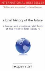 A Brief History of the Future 9781611450132 Jacques Attali, Verzenden, Zo goed als nieuw, Jacques Attali