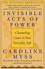 Invisible Acts of Power: Channeling Grace in Your Everyday, Caroline Myss, Zo goed als nieuw, Verzenden