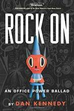 Rock on: An Office Power Ballad. Kennedy, Dan, Kennedy, Dan, Zo goed als nieuw, Verzenden