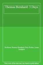 Thomas Bernhard: 3 Days. Bernhard, Vogt, Radax, Lindgren, Boeken, Verzenden, Zo goed als nieuw, Bernhard,Vogt,Radax,Lindgren