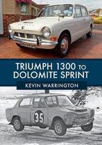 9781445674605 Triumph 1300 to Dolomite Sprint, Verzenden, Nieuw, Kevin Warrington