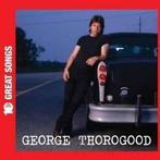 cd card - George Thorogood - 10 Great Songs, Verzenden, Zo goed als nieuw