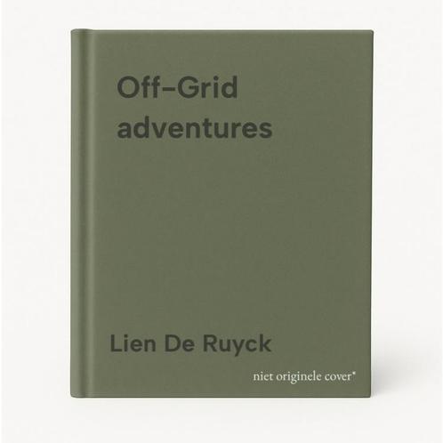 Off-Grid adventures 9789401486972 Lien De Ruyck, Boeken, Reisgidsen, Zo goed als nieuw, Verzenden
