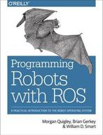 9781449323899 Programming Robots With ROS | Tweedehands, Verzenden, Zo goed als nieuw, Morgan Quigley