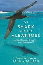 The Shark and the Albatross: A Wildlife Filmmak. Aitchison, Boeken, John Aitchison, Zo goed als nieuw, Verzenden