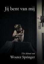 9789491897689 Jij bent van mij Wouter Springer, Boeken, Studieboeken en Cursussen, Verzenden, Nieuw, Wouter Springer