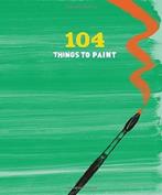 104 Things to Paint : Layered Journal 9781452124926, Boeken, Overige Boeken, Gelezen, Chronicle Books, Verzenden