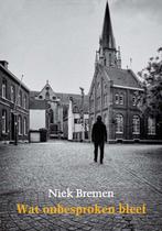 Wat onbesproken bleef 9789493214484 Niek Bremen, Boeken, Verzenden, Zo goed als nieuw, Niek Bremen