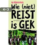 Wie (niet) reist is gek 9789044639476 Ap Dijksterhuis, Boeken, Verzenden, Gelezen, Ap Dijksterhuis