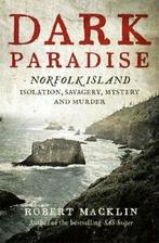 Dark Paradise: Norfolk Island - isolation, savagery, mystery, Robert Macklin, Zo goed als nieuw, Verzenden