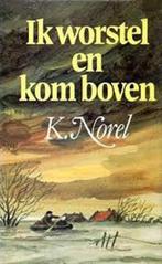 Ik worstel en kom boven 9789061403821 K. Norel, Boeken, Verzenden, Gelezen, K. Norel
