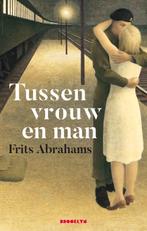 Tussen vrouw en man 9789492754295 Frits Abrahams, Boeken, Literatuur, Verzenden, Gelezen, Frits Abrahams