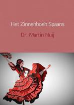 9789461938084 Het Zinnenboek Spaans Dr. Martin Nuij, Boeken, Verzenden, Nieuw, Dr. Martin Nuij