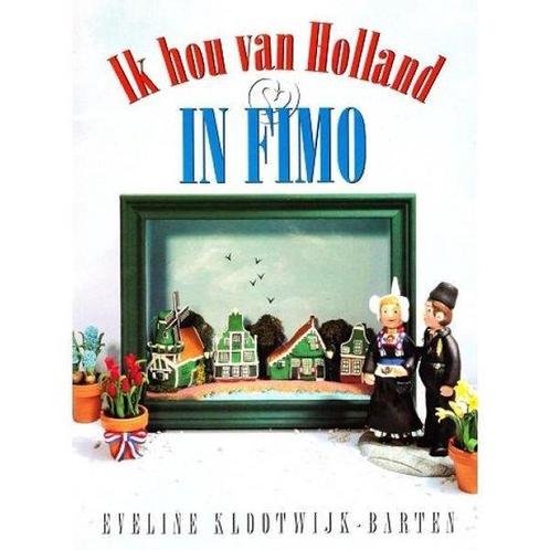 Ik hou van Holland in Fimo 9789038410814, Boeken, Hobby en Vrije tijd, Gelezen, Verzenden
