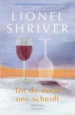 Tot de dood ons scheidt 9789025471378 Lionel Shriver, Verzenden, Zo goed als nieuw, Lionel Shriver