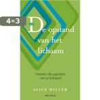 Opstand Van Het Lichaam / Druk Heruitgave 9789049101664, Boeken, Verzenden, Zo goed als nieuw, Alice Miller