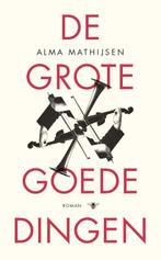 De grote goede dingen 9789023488446 Alma Mathijsen, Verzenden, Zo goed als nieuw, Alma Mathijsen