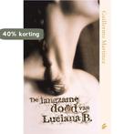 De Langzame Dood Van Luciana B. 9789056722630, Verzenden, Zo goed als nieuw, Guillermo Martinez