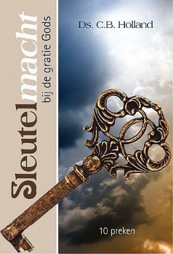 C.B. Holland, Sleutelmacht bij de gratie Gods - 10 preken, Boeken, Godsdienst en Theologie, Christendom | Protestants, Nieuw, Ophalen of Verzenden