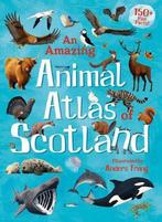 Amazing Animal Atlas Of Scotland 9781782506591, Verzenden, Zo goed als nieuw