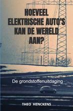 Hoeveel elektrische autos kan de wereld aan? 9789464808599, Boeken, Verzenden, Gelezen, Theo Henckens