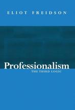 Professionalism The Third Logic 9780745603315 Eliot Freidson, Boeken, Verzenden, Gelezen, Eliot Freidson
