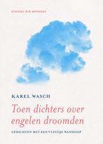 Toen dichters over engelen droomden 9789493214422, Gelezen, Karel Wasch, Verzenden