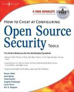 How to Cheat: How to cheat at configuring Open Source, Michael Gregg, Angela Orebaugh, Matt Jonkman, Raffael Marty, Eric S. Seagren