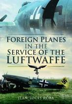 9781526796448 Foreign Planes in the Service of the Luftwaffe, Boeken, Verzenden, Nieuw, Jean-Louis Roba