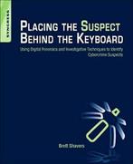 9781597499859 Placing the Suspect Behind the Keyboard, Boeken, Verzenden, Nieuw, Brett Shavers