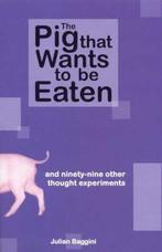 The Pig that Wants to be Eaten - Julian Baggini - 9781862077, Verzenden, Nieuw
