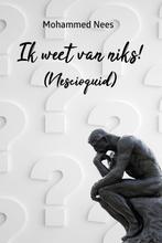 Ik weet van niks! 9789493293670 Mohammed Nees, Boeken, Verzenden, Zo goed als nieuw, Mohammed Nees