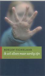 Ik wil alleen maar aardig zijn - Roelof Tichelaar - 97890259, Verzenden, Nieuw