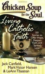 Chicken Soup for the Soul: Living Catholic Fait. Canfield,, Verzenden, Zo goed als nieuw, Mark Victor Hansen, Jack Canfield