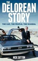 The DeLorean Story: The car, the people, the scandal By Nick, Nick Sutton, Zo goed als nieuw, Verzenden