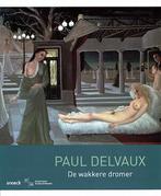 Paul Delvaux - De wakkere dromer, Nieuw, Verzenden