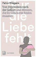 Nur die Liebe fehlt -  Depression nach der Gebur...  Book, Boeken, Taal | Duits, Petra Wiegers, Zo goed als nieuw, Verzenden