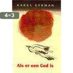 Als er een God is 9789024521586 Karel Eykman, Boeken, Godsdienst en Theologie, Verzenden, Gelezen, Karel Eykman