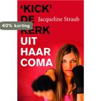 Kick de kerk uit haar coma 9789089723420 Jacqueline Straub, Boeken, Verzenden, Zo goed als nieuw, Jacqueline Straub