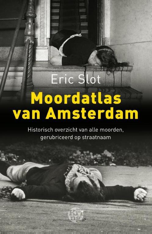 Moordatlas van Amsterdam 9789491567674 Eric Slot, Boeken, Literatuur, Gelezen, Verzenden