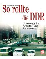 SO ROLLTE DIE DDR, UNTEWRWEGS IM ARBEITER- UND BAUERNSTAAT, Boeken, Nieuw, Author