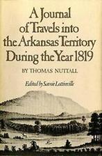 A Journal of Travels Into the Arkansas Territor. Nuttall, Zo goed als nieuw, Thomas Nuttall (author) & Savoie Lottinville (edit
