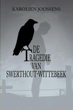 De tragedie van Swerthout-Wittebeek 9789491144745, Verzenden, Gelezen, Karolien Joossens