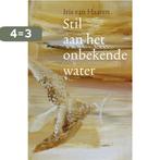 Stil aan het onbekende water 9789461550279 Iris van Haaren, Verzenden, Zo goed als nieuw, Iris van Haaren