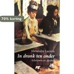 In Drank Ten Onder 9789058480316 A. Lacroix, Boeken, Literatuur, Verzenden, Zo goed als nieuw, A. Lacroix