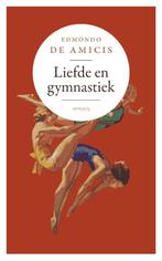 Liefde en gymnastiek 9789044649741 Edmondo De Amicis, Boeken, Verzenden, Zo goed als nieuw, Edmondo De Amicis